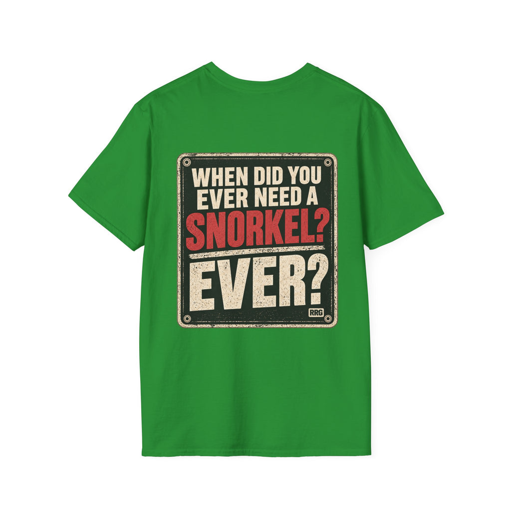 When Did You Ever Need a Snorkel? — Thought So T-Shirt