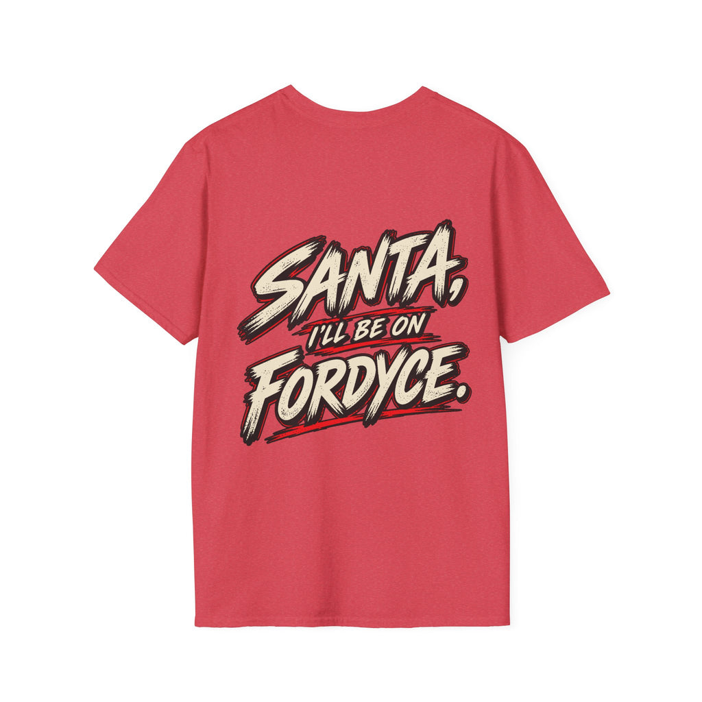 Santa, I’ll Be on Fordyce T-Shirt