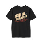 Bad Line. Worse Night. T-shirt