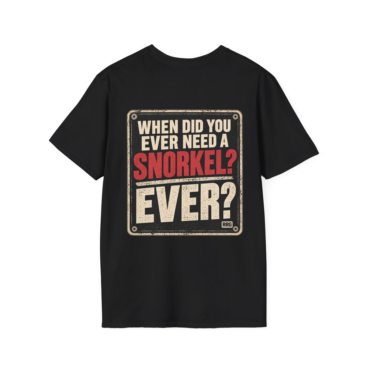 When Did You Ever Need a Snorkel? — Thought So T-Shirt