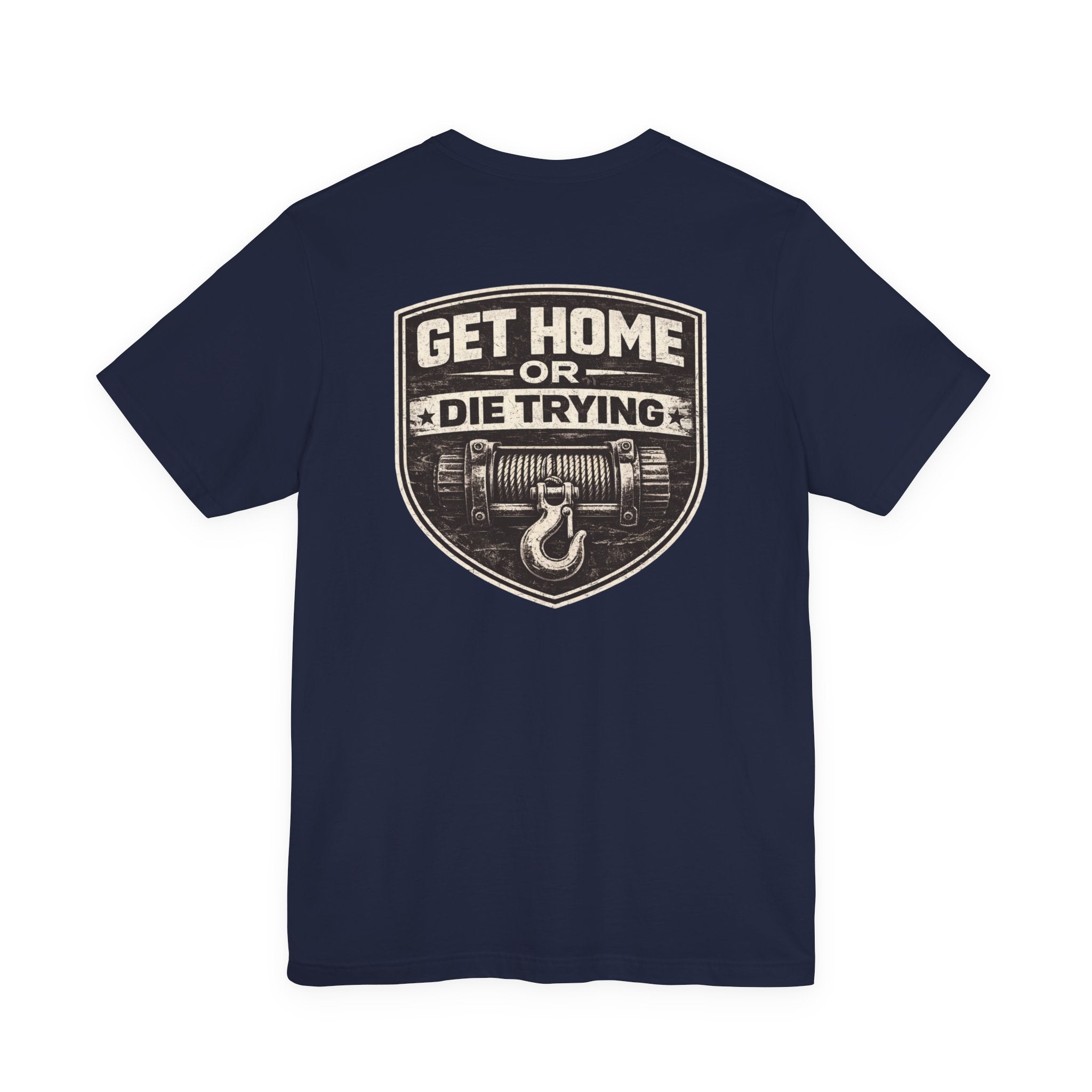Get Home or Die Trying T-Shirt | Rig Ready Gear