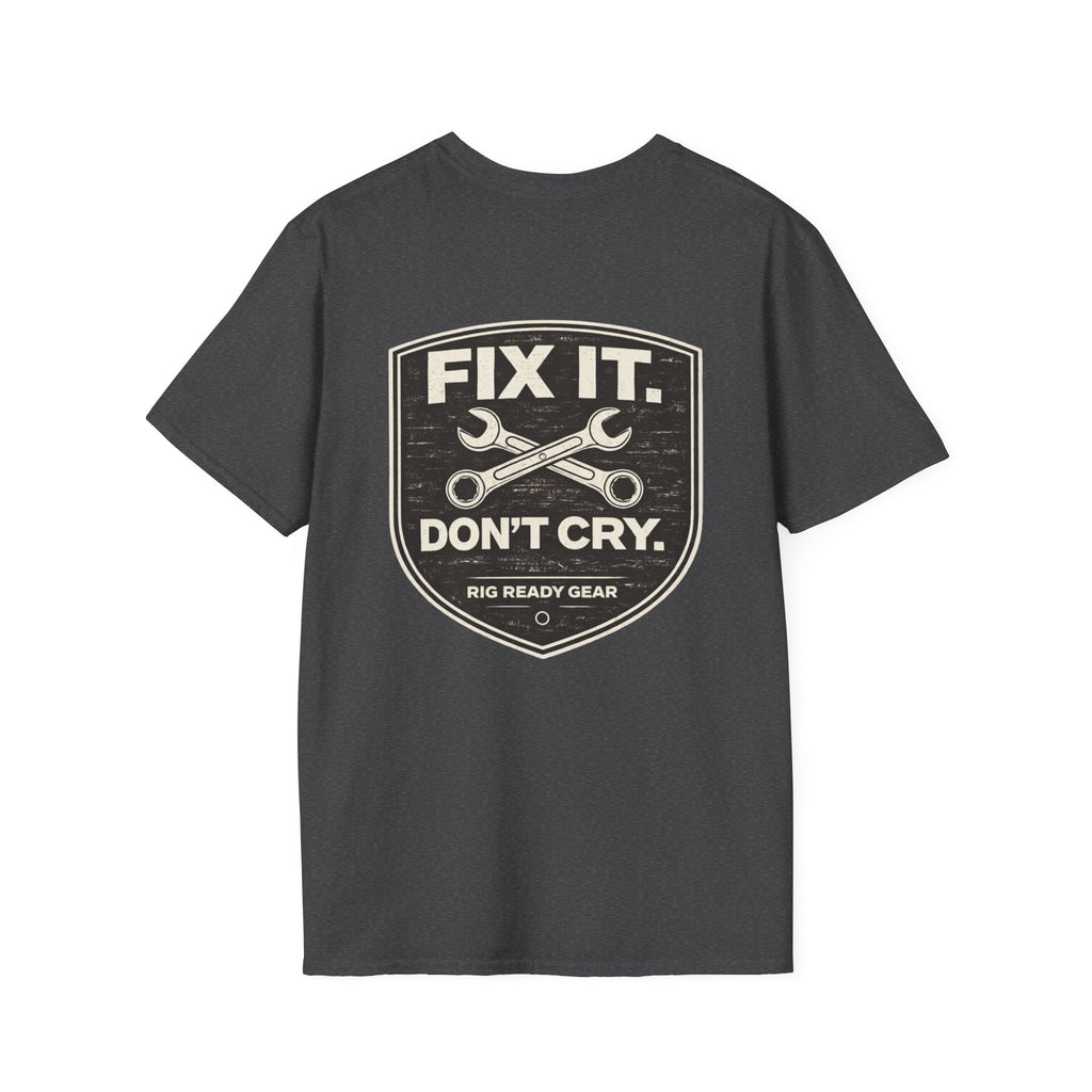 Fix It Don’t Cry Tee | Rig Ready Gear Shirt
