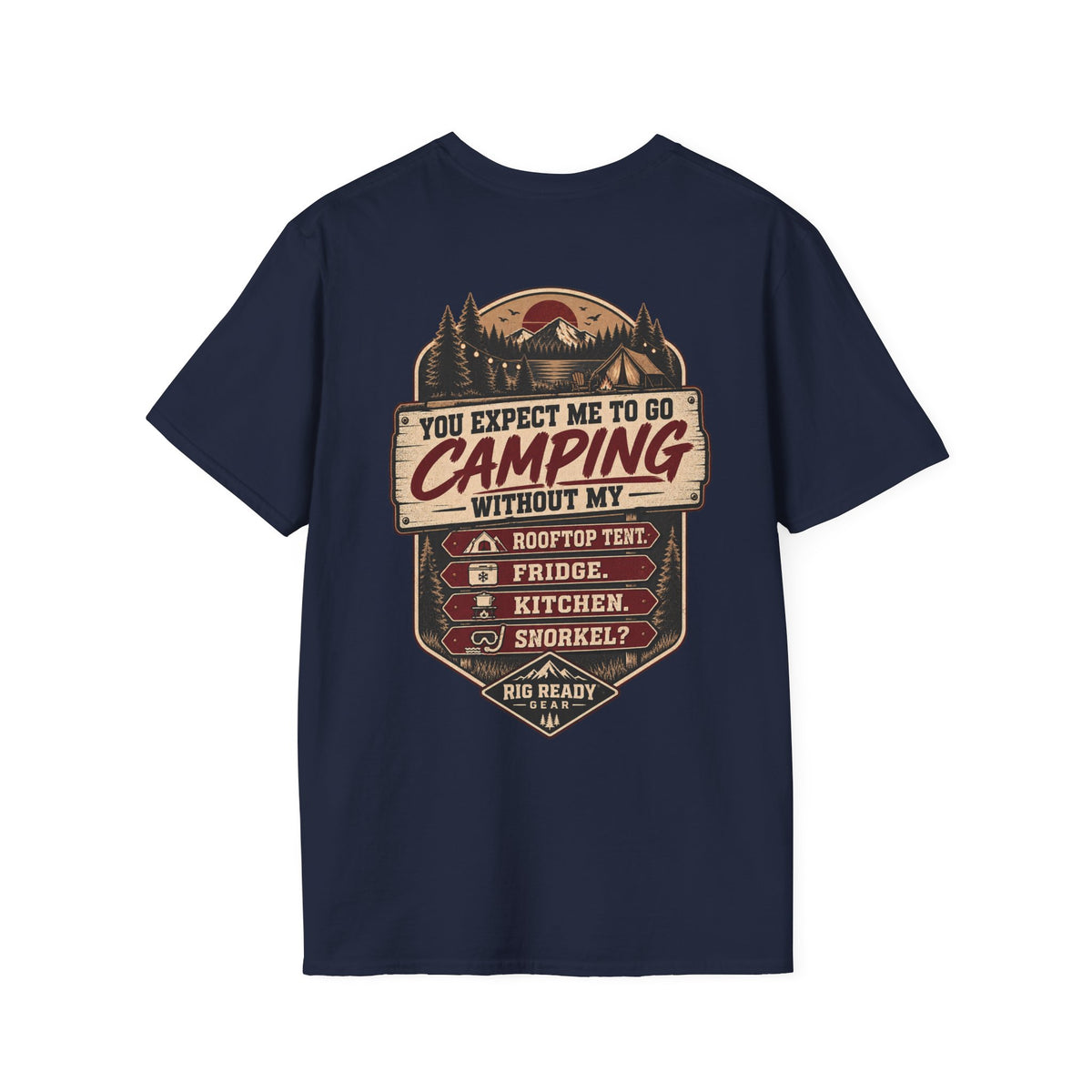 You Expect Me to Go Camping Without My Rooftop Tent? T-shirt