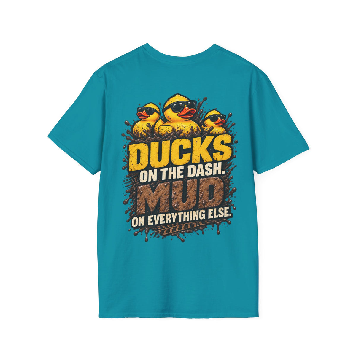 Ducks on the Dash. Mud on Everything Else. T-shirt
