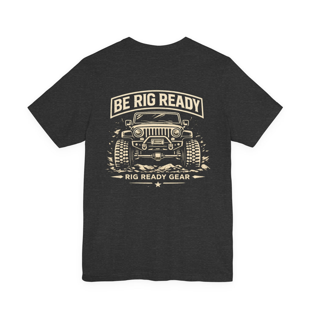 Be Rig Ready Tee | Rig Ready Gear Shirt