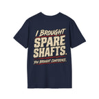 I Brought Spare Shafts. You Brought Confidence. T-shirt