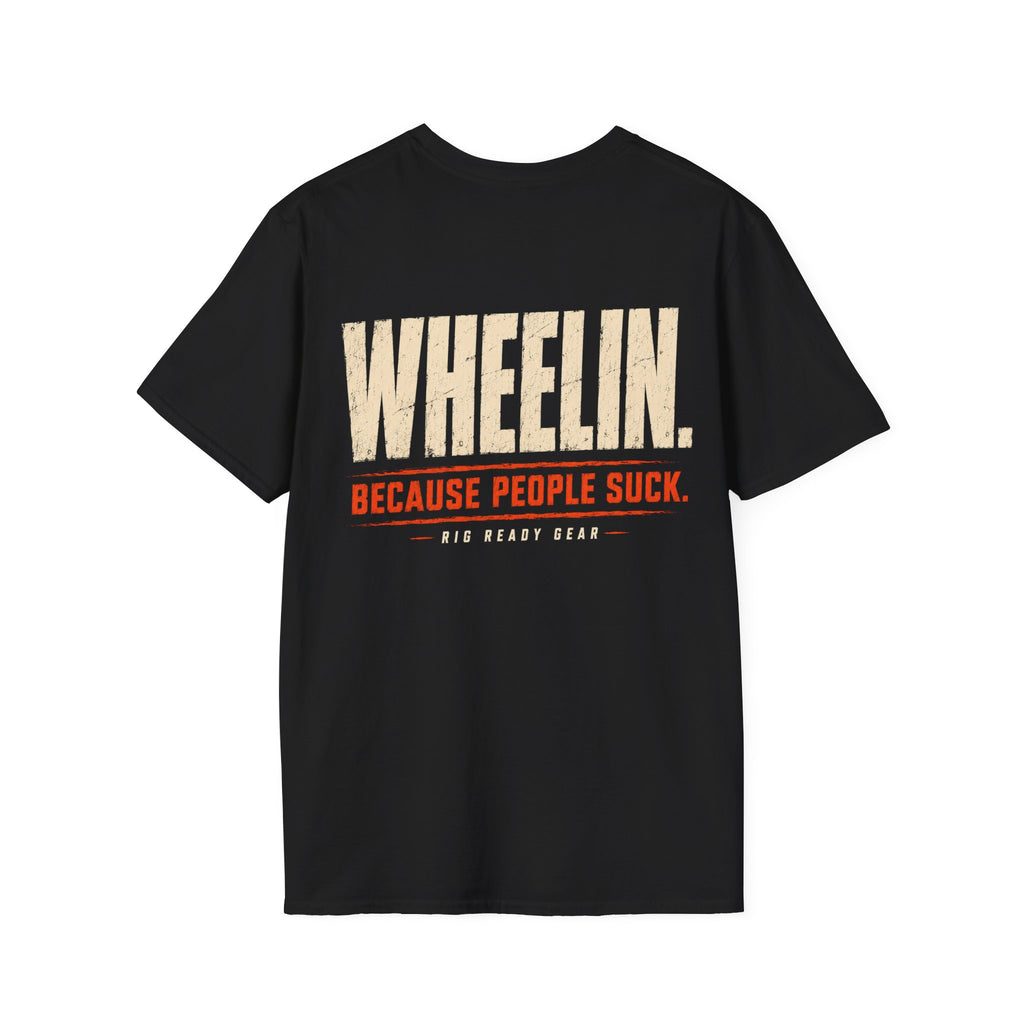 WHEELIN. BECAUSE PEOPLE SUCK. T-shirt