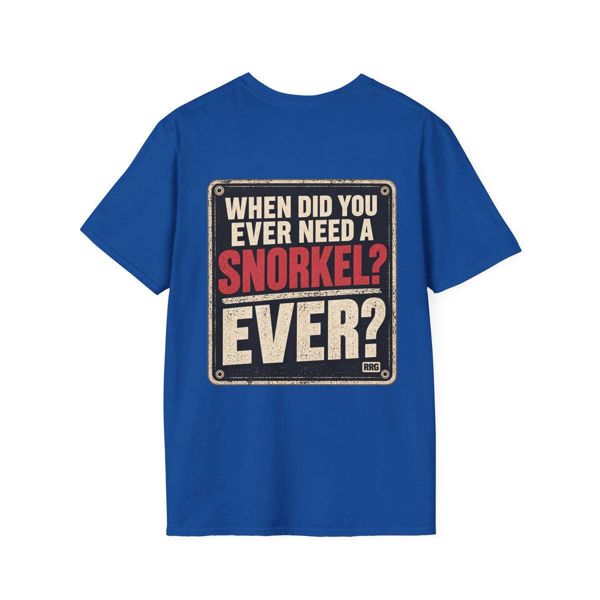 When Did You Ever Need a Snorkel? — Thought So T-Shirt