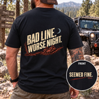 Bad Line. Worse Night. T-shirt