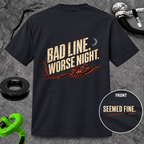 Bad Line. Worse Night. T-shirt