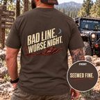 Bad Line. Worse Night. T-shirt