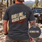 Bad Line. Worse Night. T-shirt
