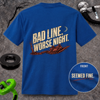 Bad Line. Worse Night. T-shirt