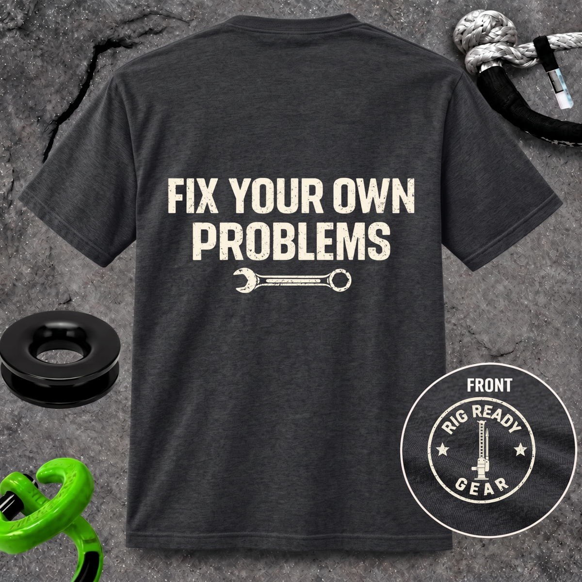 Fix Your Own Problems Tee | Rig Ready Gear Shirt
