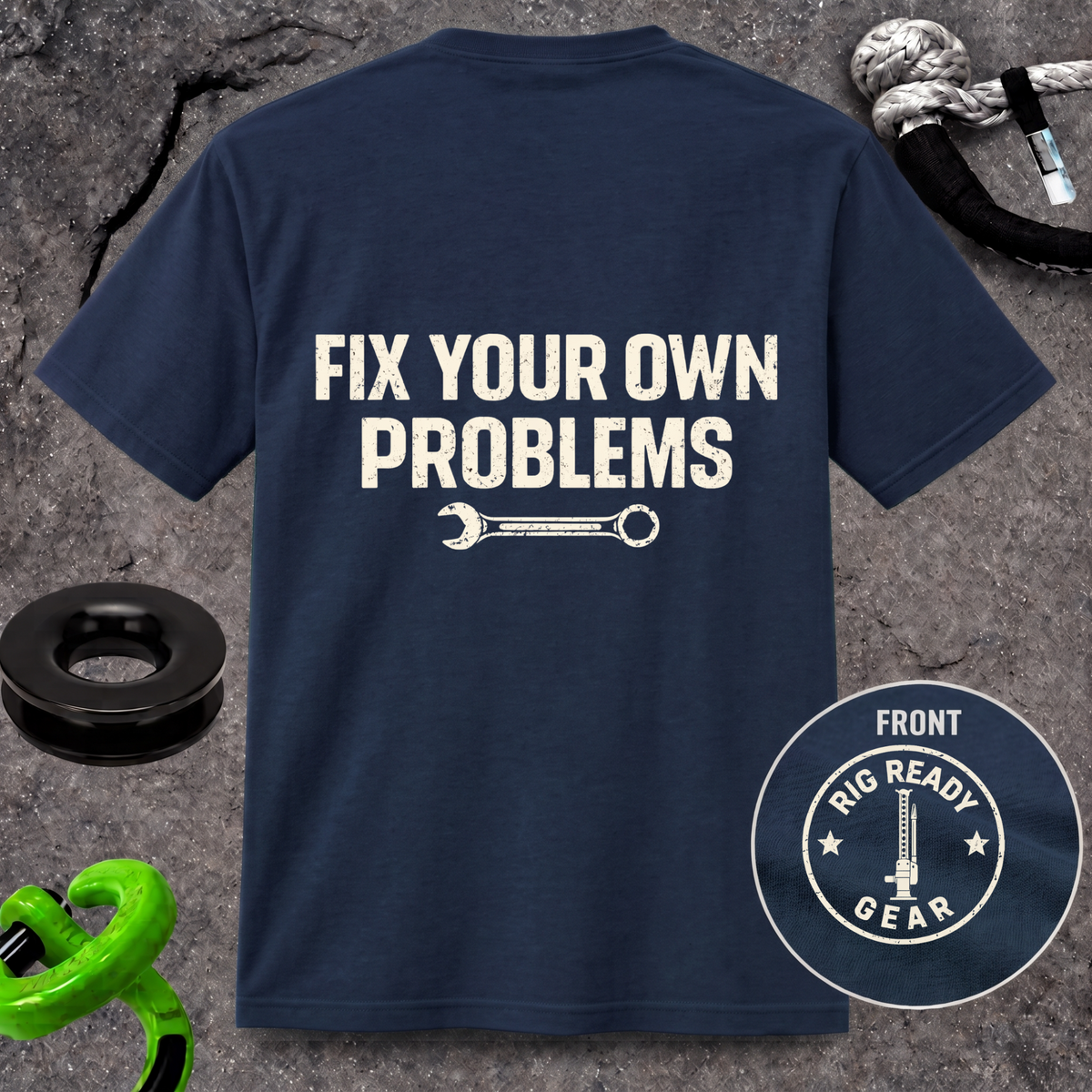 Fix Your Own Problems Tee | Rig Ready Gear Shirt