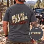 Bad Line. Worse Night. T-shirt