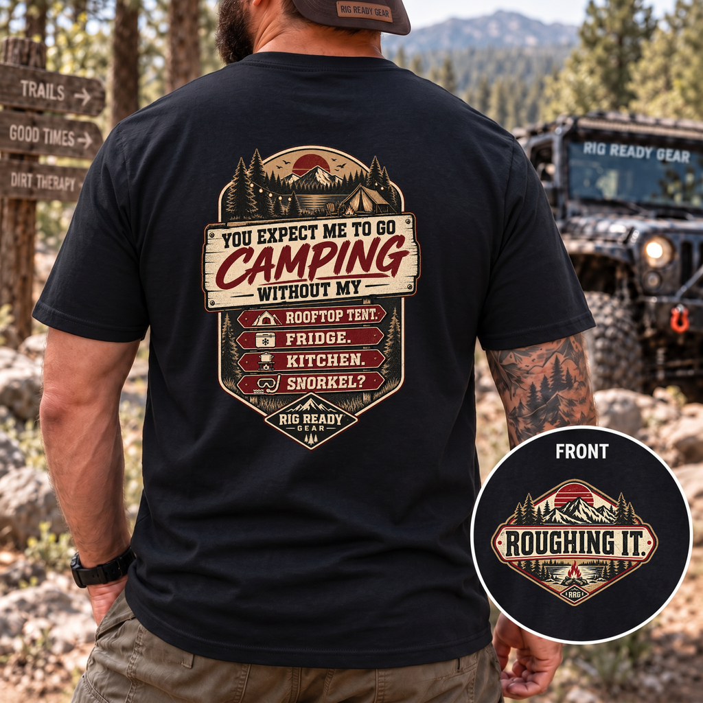 You Expect Me to Go Camping Without My Rooftop Tent? T-shirt