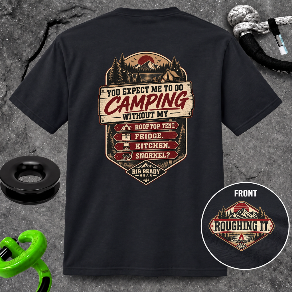 You Expect Me to Go Camping Without My Rooftop Tent? T-shirt