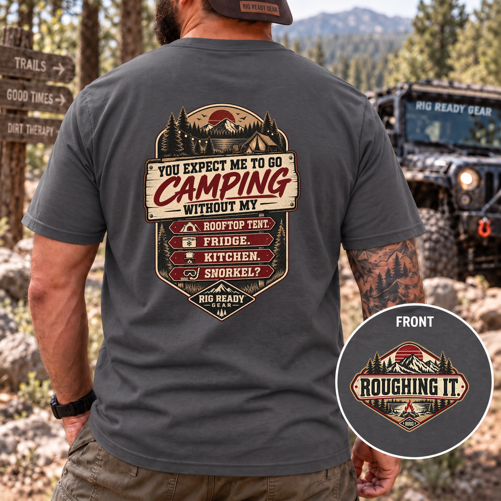You Expect Me to Go Camping Without My Rooftop Tent? T-shirt