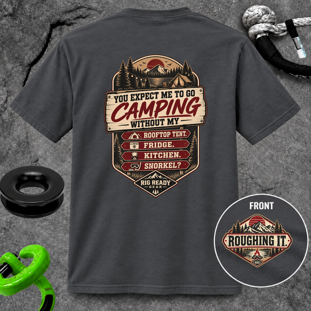 You Expect Me to Go Camping Without My Rooftop Tent? T-shirt