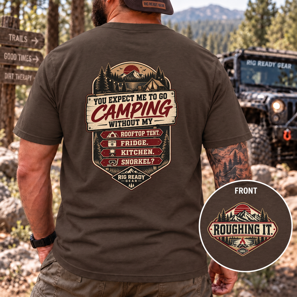 You Expect Me to Go Camping Without My Rooftop Tent? T-shirt