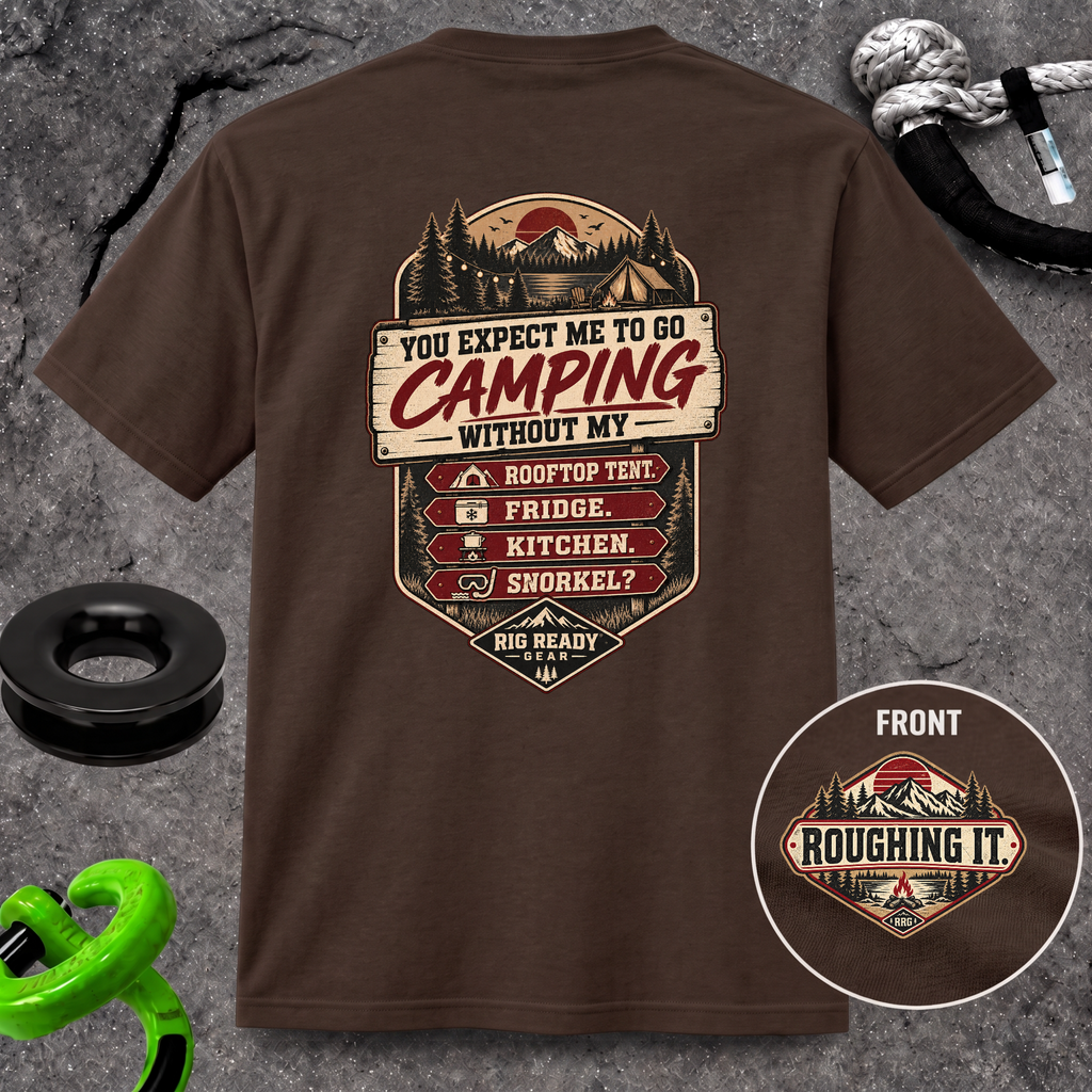 You Expect Me to Go Camping Without My Rooftop Tent? T-shirt