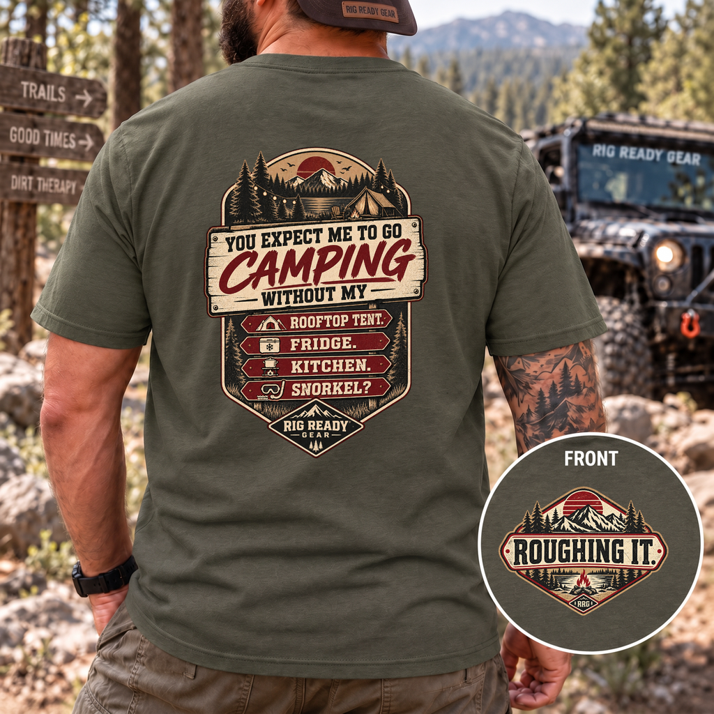 You Expect Me to Go Camping Without My Rooftop Tent? T-shirt