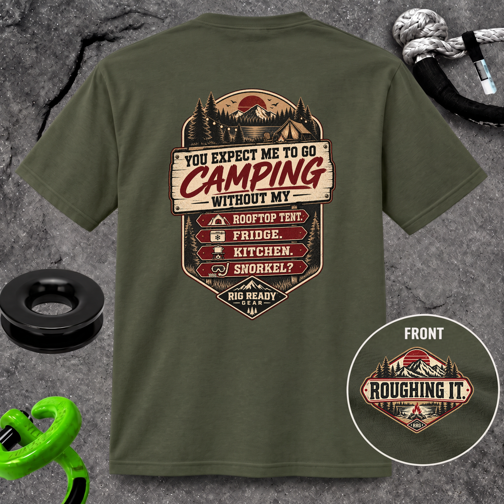 You Expect Me to Go Camping Without My Rooftop Tent? T-shirt