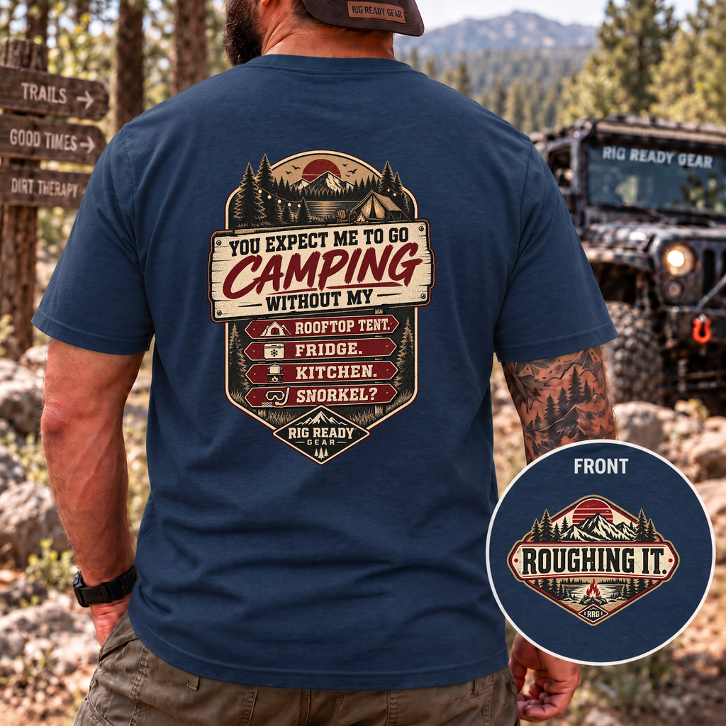 You Expect Me to Go Camping Without My Rooftop Tent? T-shirt