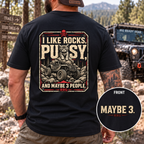 I Like Rocks, Pus*y, and Maybe 3 People T-shirt