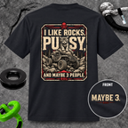 I Like Rocks, Pus*y, and Maybe 3 People T-shirt