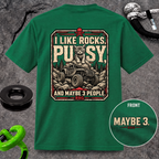 I Like Rocks, Pus*y, and Maybe 3 People T-shirt
