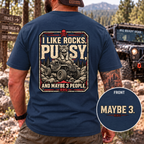 I Like Rocks, Pus*y, and Maybe 3 People T-shirt