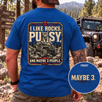 I Like Rocks, Pus*y, and Maybe 3 People T-shirt