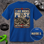 I Like Rocks, Pus*y, and Maybe 3 People T-shirt