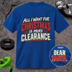 All I Want for Christmas Is More Clearance T-Shirt