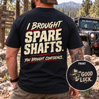 I Brought Spare Shafts. You Brought Confidence. T-shirt