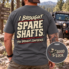 I Brought Spare Shafts. You Brought Confidence. T-shirt