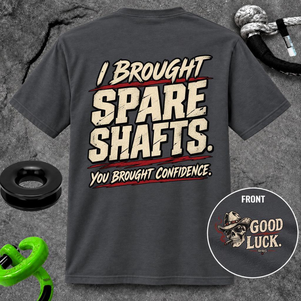 I Brought Spare Shafts. You Brought Confidence. T-shirt