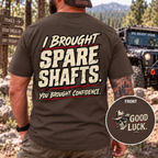 I Brought Spare Shafts. You Brought Confidence. T-shirt