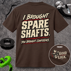 I Brought Spare Shafts. You Brought Confidence. T-shirt