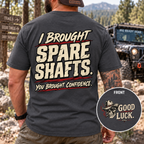I Brought Spare Shafts. You Brought Confidence. T-shirt