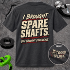 I Brought Spare Shafts. You Brought Confidence. T-shirt