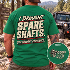 I Brought Spare Shafts. You Brought Confidence. T-shirt