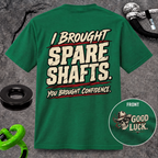 I Brought Spare Shafts. You Brought Confidence. T-shirt