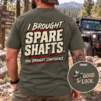 I Brought Spare Shafts. You Brought Confidence. T-shirt