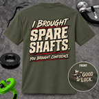 I Brought Spare Shafts. You Brought Confidence. T-shirt