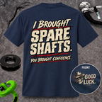 I Brought Spare Shafts. You Brought Confidence. T-shirt