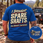 I Brought Spare Shafts. You Brought Confidence. T-shirt