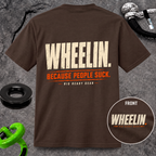 WHEELIN. BECAUSE PEOPLE SUCK. T-shirt